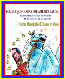Exposici�n `Bolivar que camina por America Latina` Del 24 de julio al 14 de agosto CMI El Llano en Xix�n.
