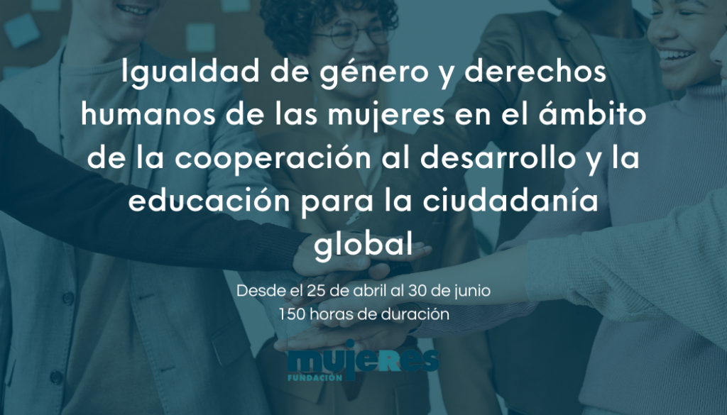 Igualdad de gnero y derechos humanos de las mujeres en el mbitode la cooperacin al desarrollo y la educacin para la ciudadana global